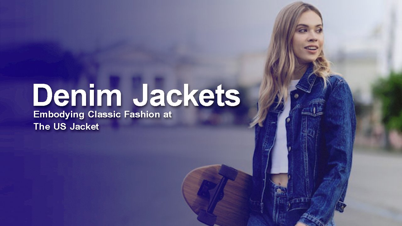 Denim Jackets Embodying Classic Fashion at The US Jacket