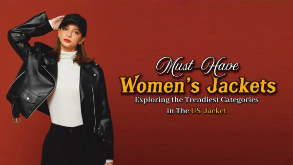 Must-Have Women’s Jackets Exploring the Trendiest Categories in The US Jacket